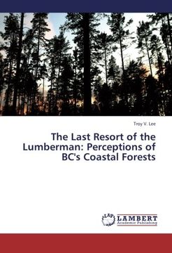portada The Last Resort of the Lumberman: Perceptions of BC's Coastal Forests