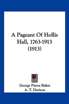 portada a pageant of hollis hall, 1763-1913 (1913) (en Inglés)