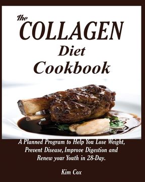 portada The Collagen Diet Cookbook: A Planned Program to Help You Lose Weight, Prevent Disease, Improve Digestion and Renew your Youth in 28-Day. (en Inglés)