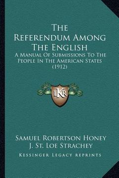 portada the referendum among the english: a manual of submissions to the people in the american states (1912) (in English)