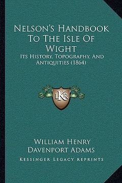 portada nelson's handbook to the isle of wight: its history, topography, and antiquities (1864) (en Inglés)