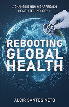 portada Rebooting Global Health: Changing how we Approach Health Technology (en Inglés)
