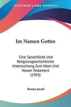 portada Im Namen Gottes: Eine Sprachliche Und Religionsgeschichtliche Untersuchung Zum Alten Und Neuen Testament (1903) (en Alemán)