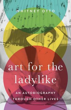 portada Art for the Ladylike: An Autobiography Through Other Lives (Volume 1) (21St Century Essays) (en Inglés)