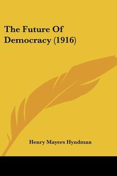 portada the future of democracy (1916) (en Inglés)