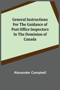 portada General Instructions for the Guidance of Post Office Inspectors in the Dominion of Canada (en Inglés)