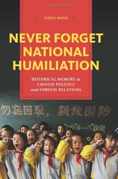 portada Never Forget National Humiliation: Historical Memory in Chinese Politics and Foreign Relations (Contemporary Asia in the World) (in English)
