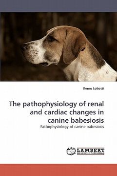 portada the pathophysiology of renal and cardiac changes in canine babesiosis (en Inglés)