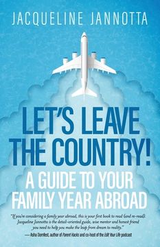 portada Let's Leave the Country!: A Guide to Your Family Year Abroad (en Inglés)