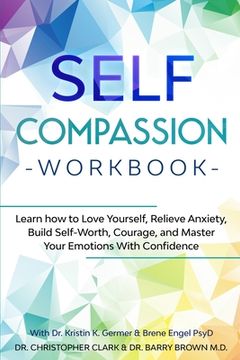 portada Self-Compassion Workbook: Learn how to Love Yourself, Relieve Anxiety, Build Self-Worth, Courage, and Master Your Emotions With Confidence 