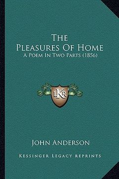 portada the pleasures of home: a poem in two parts (1856) (in English)