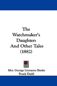 portada the watchmaker's daughter: and other tales (1882) (en Inglés)