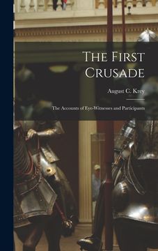 portada The First Crusade; the Accounts of Eye-witnesses and Participants