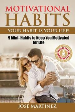 portada Motivational Habits: Your Habit is Your Life!: 9 Mini- Habits to Keep You Motivated for Life (in English)