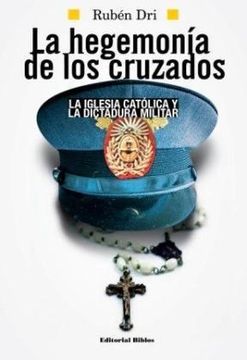 portada La Hegemonía de los Cruzados. La Iglesia Católica y la Dictadura Militar. (in Spanish)