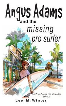 portada Angus Adams and the Missing Pro Surfer: Book 2 Free-Range Kid Mysteries (en Inglés)