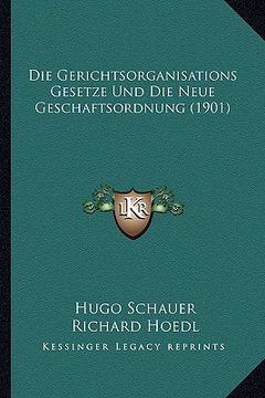 portada Die Gerichtsorganisations Gesetze Und Die Neue Geschaftsordnung (1901) (en Alemán)