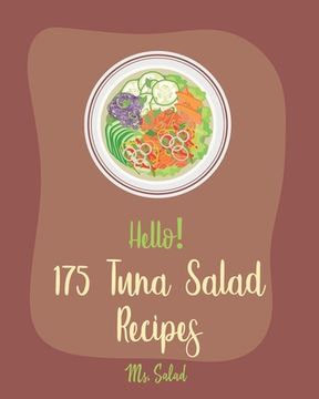portada Hello! 175 Tuna Salad Recipes: Best Tuna Salad Cookbook Ever For Beginners [Tuna Cookbook, Asian Salad Cookbook, Summer Salads Cookbook, Quinoa Salad (en Inglés)