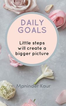 portada Daily Goals: Little steps will create a bigger picture (en Inglés)