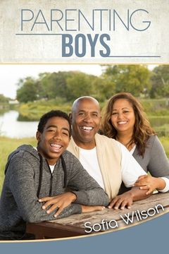 Parenting Boys: The Ultimate Guide to Concious and Playful Parenting. How to be good parents for the modern teen in the era of technol