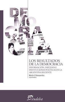 portada Los Resultados de la Democracia: Información Partidos e Instituciones Políticas en la Argentina Reciente