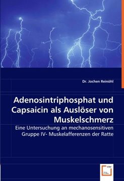portada Adenosintriphosphat und Capsaicin als Auslöser von Muskelschmerz: Eine Untersuchung an mechanosensitiven Gruppe IV- Muskelafferenzen der Ratte