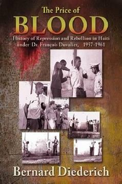 portada the price of blood: history of repression and rebellion in haiti under dr. francois duvalier, 1957-1961 (en Inglés)