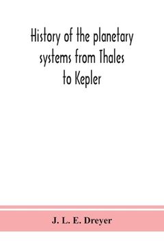 portada History of the planetary systems from Thales to Kepler (en Inglés)