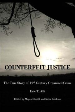 portada Counterfeit Justice: The True Story of 19th Century Organized Crime
