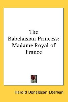 portada the rabelaisian princess: madame royal of france (en Inglés)