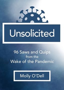 portada Unsolicited: 96 Saws and Quips from the Wake of the Pandemic (en Inglés)