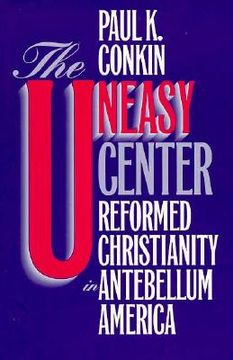 portada uneasy center: reformed christianity in antebellum america (en Inglés)