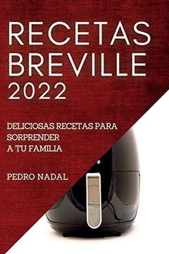 portada Recetas Breville 2022: Deliciosas Recetas Para Sorprender a tu Familia