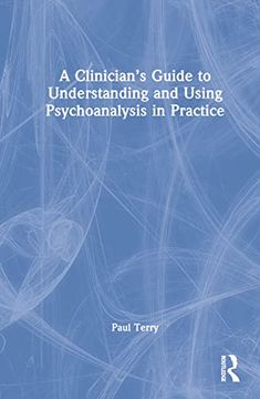 portada A Clinician’S Guide to Understanding and Using Psychoanalysis in Practice 