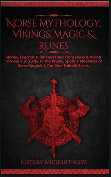 portada Norse Mythology, Vikings, Magic & Runes: Stories, Legends & Timeless Tales From Norse & Viking Folklore + A Guide To The Rituals, Spells & Meanings of (en Inglés)
