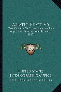 portada asiatic pilot v6: the coasts of sumatra and the adjacent straits and islands (1917)