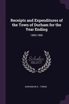 portada Receipts and Expenditures of the Town of Durham for the Year Ending: 1895/1896 (in English)