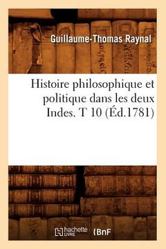 portada Histoire Philosophique Et Politique Dans Les Deux Indes. T 10 (Éd.1781) (en Francés)