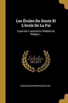 portada Les Écoles Du Doute Et L'école De La Foi: Essai Sur L'autorité En Matière De Religion... (in French)