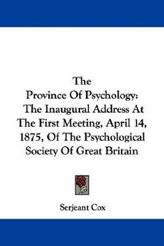 portada the province of psychology: the inaugural address at the first meeting, april 14, 1875, of the psychological society of great britain (en Inglés)