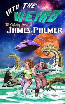 portada Into the Weird: The Collected Stories of James Palmer (in English)