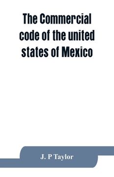 portada The Commercial code of the united states of Mexico: A translation from the official Spanish edition with explanatory notes