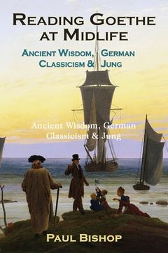portada Reading Goethe at Midlife: Ancient Wisdom, German Classicism, and Jung (en Inglés)