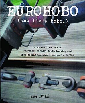 portada Eurohobo: (And I'M a Hobo! ) a How-To Zine About Tramping, Freight Train Hopping, and Free Riding Passenger Trains in Europe (en Inglés)