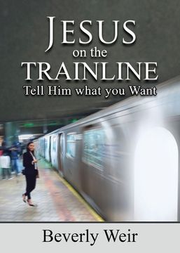 portada Jesus on the Trainline: Tell Him What you Want (en Inglés)