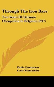 portada through the iron bars: two years of german occupation in belgium (1917) (en Inglés)