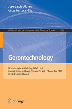 portada Gerontechnology: First International Workshop, Iwog 2018, Cáceres, Spain, and Évora, Portugal, 14 and 17 December, 2018, Revised Select (in English)