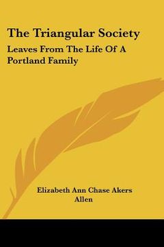portada the triangular society: leaves from the life of a portland family (en Inglés)