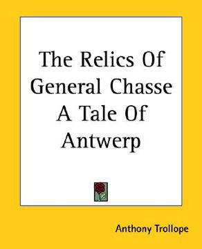 portada the relics of general chasse a tale of antwerp (en Inglés)