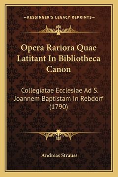 portada Opera Rariora Quae Latitant In Bibliotheca Canon: Collegiatae Ecclesiae Ad S. Joannem Baptistam In Rebdorf (1790) (en Latin)